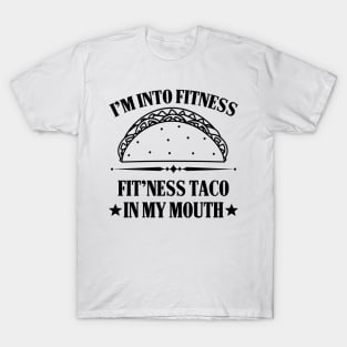 I'm into Fitness Fitness Taco in my Mouth T-Shirt